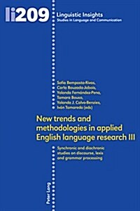 New Trends and Methodologies in Applied English Language Research III: Synchronic and Diachronic Studies on Discourse, Lexis and Grammar Processing (Paperback)