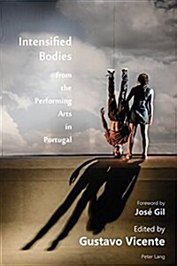 Intensified Bodies from the Performing Arts in Portugal (Paperback, New)