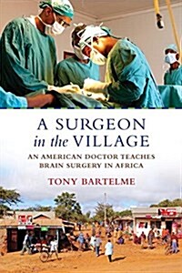 A Surgeon in the Village: An American Doctor Teaches Brain Surgery in Africa (Paperback)