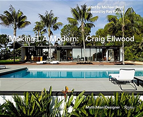 Making L.A. Modern: Craig Ellwood - Myth, Man, Designer (Hardcover)
