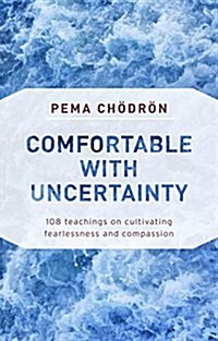 Comfortable with Uncertainty: 108 Teachings on Cultivating Fearlessness and Compassion (Paperback)