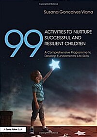 99 Activities to Nurture Successful and Resilient Children : A Comprehensive Programme to Develop Fundamental Life Skills (Paperback)