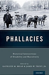 Phallacies: Historical Intersections of Disability and Masculinity (Hardcover)
