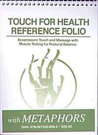 Touch for Health Reference Pocket Folio with Chinese 5 Element Metaphors: Acupressure Touch and Massage with Muscle Testing for Postural Balance (Spiral)