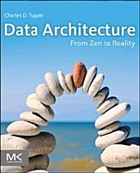 Data Architecture: From Zen to Reality (Paperback)