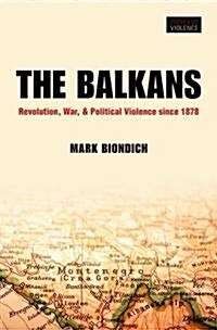 The Balkans : Revolution, War, and Political Violence Since 1878 (Hardcover)