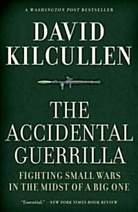 The Accidental Guerrilla: Fighting Small Wars in the Midst of a Big One (Paperback)