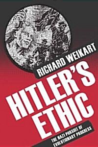 Hitlers Ethic : The Nazi Pursuit of Evolutionary Progress (Paperback)