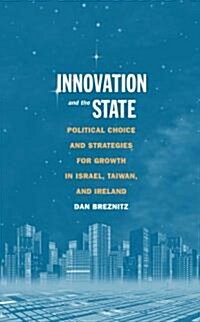 Innovation and the State: Political Choice and Strategies for Growth in Israel, Taiwan, and Ireland (Paperback)