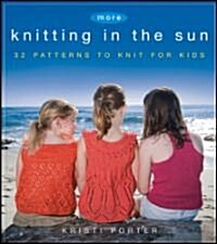 More Knitting in the Sun : 32 Patterns to Knit for Kids (Paperback)