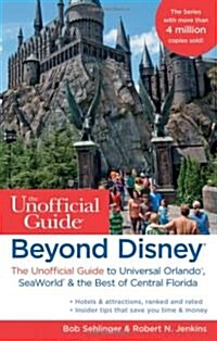 Beyond Disney: The Unofficial Guide to Universal Orlando, Seaworld, & the Best of Central Florida (Paperback, 7th)