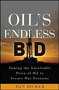 Oils Endless Bid : Taming the Unreliable Price of Oil to Secure Our Economy (Hardcover)