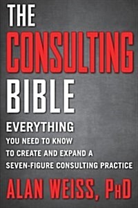 [중고] The Consulting Bible: Everything You Need to Know to Create and Expand a Seven-Figure Consulting Practice (Paperback)