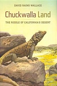 Chuckwalla Land: The Riddle of Californias Desert (Hardcover)