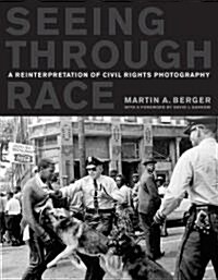 Seeing Through Race: A Reinterpretation of Civil Rights Photography (Paperback)