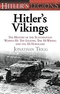 Hitlers Vikings : The History of the Scandinavian Waffen-SS: The Legions, the SS Wiking and the SS Nordland (Hardcover)