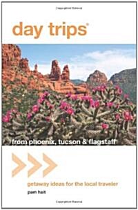 Day Trips(r) from Phoenix, Tucson & Flagstaff: Getaway Ideas for the Local Traveler (Paperback, 11th)