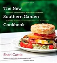 The New Southern Garden Cookbook: Enjoying the Best from Homegrown Gardens, Farmers Markets, Roadside Stands, & CSA Farm Boxes (Hardcover)