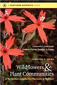 Wildflowers and Plant Communities of the Southern Appalachian Mountains and Piedmont: A Naturalists Guide to the Carolinas, Virginia, Tennessee, and (Paperback)