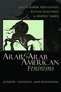 Arab and Arab American Feminisms: Gender, Violence, and Belonging (Hardcover)