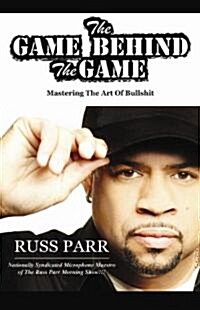 The Game Behind the Game: Mastering the Art of Bullshit (Paperback)