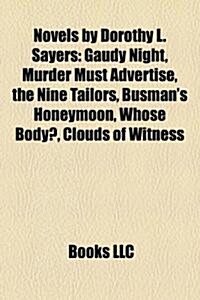 Novels by Dorothy L. Sayers (Study Guide): Gaudy Night, Murder Must Advertise, the Nine Tailors, Busmans Honeymoon, Whose Body? (Paperback)