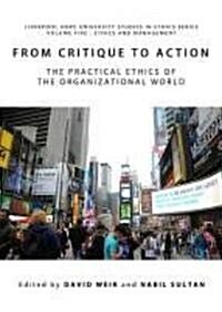 From Critique to Action : The Practical Ethics of the Organizational World (Hardcover)