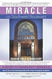 Miracle on Southwest Boulevard: Eugene Field Elementary the Remarkable True Story of One Womans Perseverance and Faith to Change the World, One Child (Paperback)