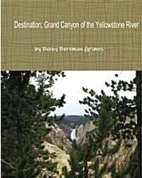 Destination: Grand Canyon of the Yellowstone River (Paperback)