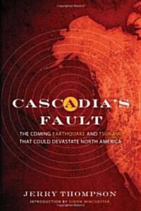 Cascadias Fault: The Coming Earthquake and Tsunami That Could Devastate North America (Hardcover)