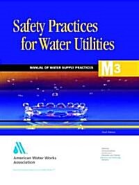 Safety Practices for Water Utilities (M3) (Paperback, 6th, Revised)