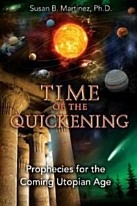 Time of the Quickening: Prophecies for the Coming Utopian Age (Paperback)