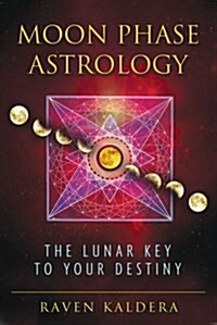 Moon Phase Astrology: The Lunar Key to Your Destiny (Paperback)