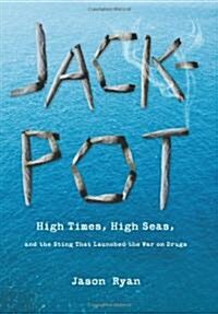 Jackpot: High Times, High Seas, and the Sting That Launched the War on Drugs (Hardcover)