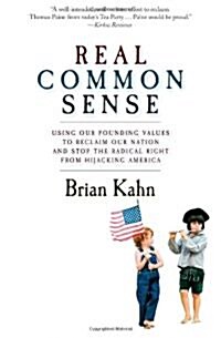 Real Common Sense: Using Our Founding Values to Reclaim Our Nation and Stop the Radical Right from Hijacking America                                   (Hardcover)