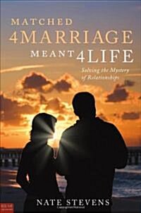 Matched 4 Marriage Meant 4 Life: Solving the Mystery of Relationships (Paperback)