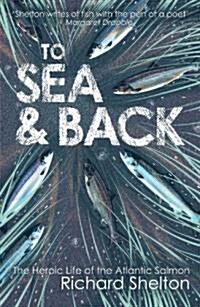 To Sea and Back : The Heroic Life of the Atlantic Salmon (Paperback)