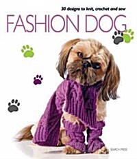 Fashion Dog : Thirty Designs to Knit, Crochet and Sew (Paperback)