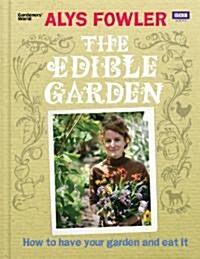 The Edible Garden : How to Have Your Garden and Eat It (Hardcover)