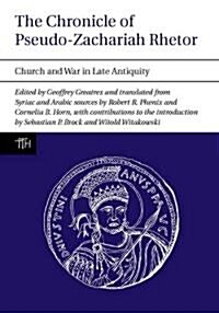 The Chronicle of Pseudo-Zachariah Rhetor : Church and War in Late Antiquity (Paperback)