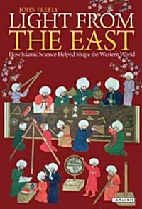 Light from the East: How the Science of Medieval Islam Helped to Shape the Western World (Hardcover)