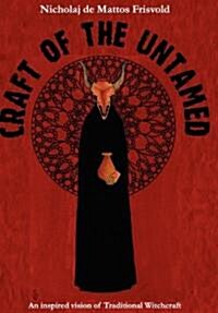 Craft of the Untamed : An Inspired Vision of Traditional Witchcraft (Hardcover)
