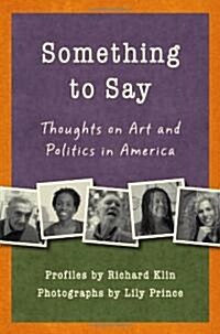 Something to Say: Thoughts on Art and Politics in America (Paperback)