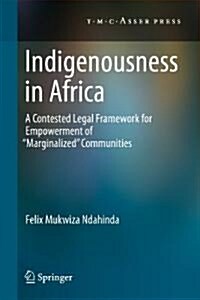 Indigenousness in Africa: A Contested Legal Framework for Empowerment of Marginalized Communities (Hardcover, Edition.)