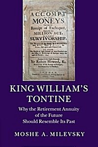King Williams Tontine : Why the Retirement Annuity of the Future Should Resemble its Past (Paperback)