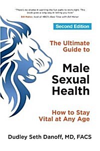 The Ultimate Guide to Male Sexual Health: How to Stay Vital at Any Age (Paperback)