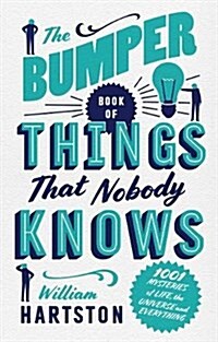 The Bumper Book of Things That Nobody Knows : 1001 Mysteries of Life, the Universe and Everything (Hardcover, Main)