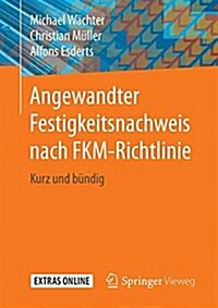 Angewandter Festigkeitsnachweis Nach Fkm-Richtlinie: Kurz Und B?dig (Paperback, 1. Aufl. 2017)