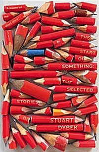 The Start of Something : The Selected Stories of Stuart Dybek (Paperback)