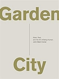 Garden City: Work, Rest, and the Art of Being Human. (Paperback)